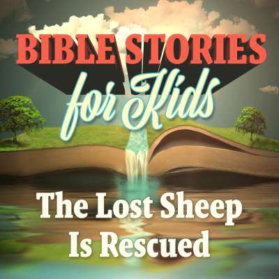 Bible Stories for Kids: The Lost Sheep is Rescued
