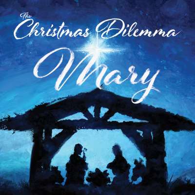 The Christmas Dilemma: Mary