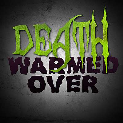 Death, Warmed Over
