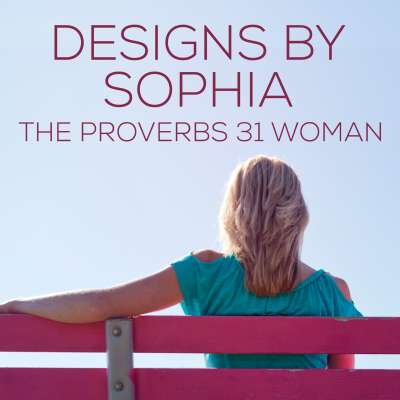 Designs By Sophia, The Proverbs 31 Woman