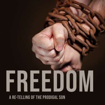 Freedom: A Re-Telling of the Prodigal Son