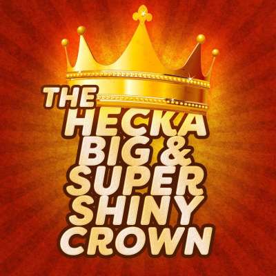 The Hecka Big and Super Shiny Crown