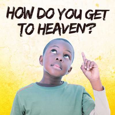 How Do You Get To Heaven?