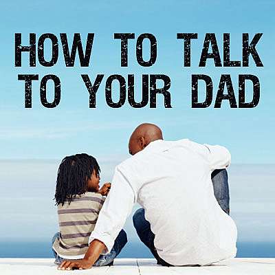 How To Talk To Your Dad