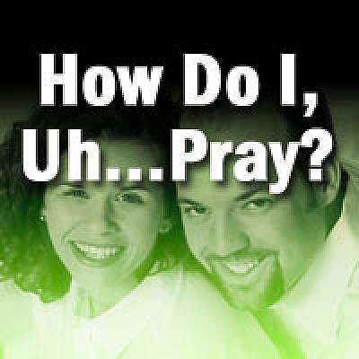 How Do I, Uh...Pray?