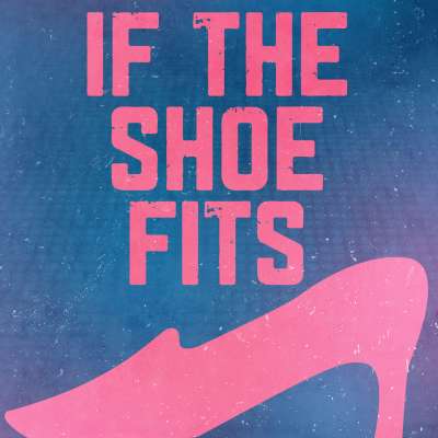 If The Shoe Fits