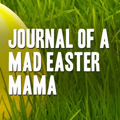 Journal of a Mad Easter Mama