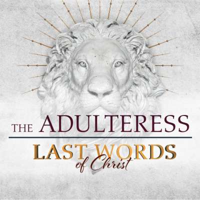 Last Words of Christ: The Adulteress