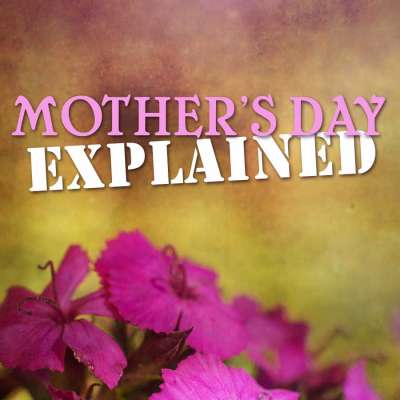 Mother's Day Explained