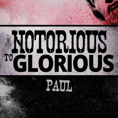 Notorious to Glorious: Paul