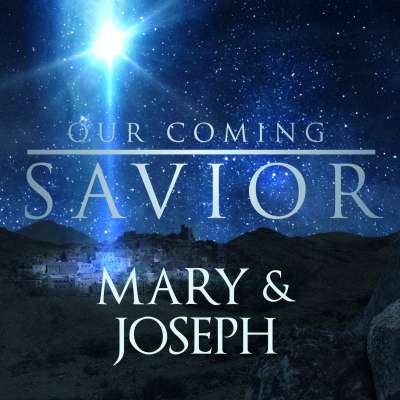 Our Coming Savior: Mary and Joseph