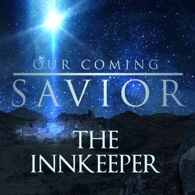 Our Coming Savior: The Innkeeper