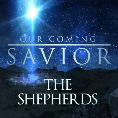 Our Coming Savior: The Shepherds