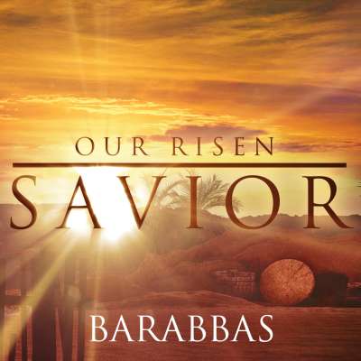 Our Risen Savior: Barabbas
