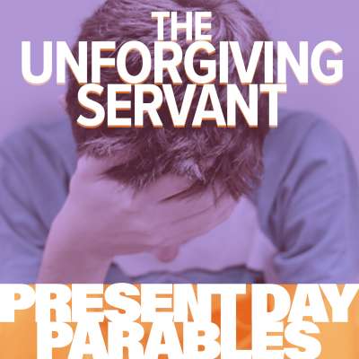 Present Day Parable: The Unforgiving Servant