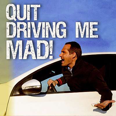 Quit Driving Me Mad