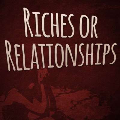 Riches or Relationships