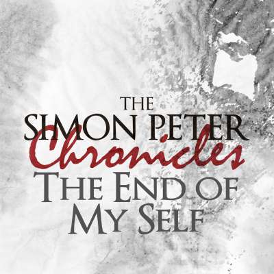 The Simon Peter Chronicles: The End of My Self