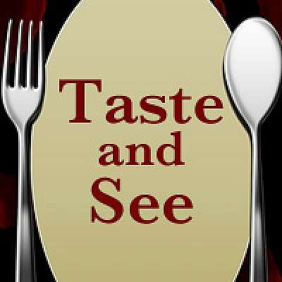 Taste and See