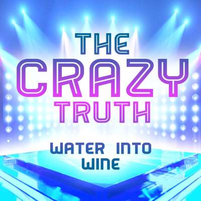 The Crazy Truth - Water Into Wine
