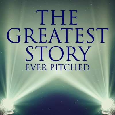 The Greatest Story Ever Pitched