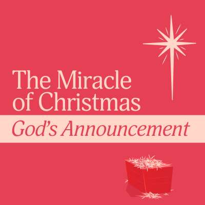 The Miracle of Christmas: God’s Announcement