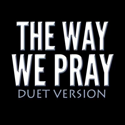 The Way We Pray - Duet Version