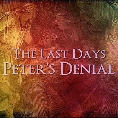 The Last Days: Peter's Denial