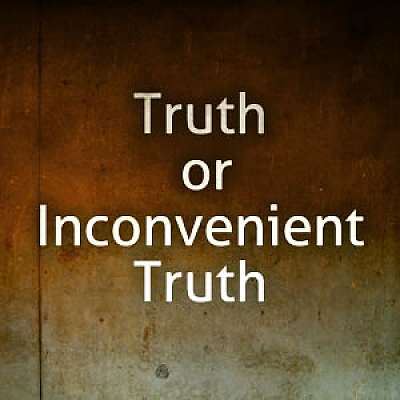 Truth or Inconvenient Truth