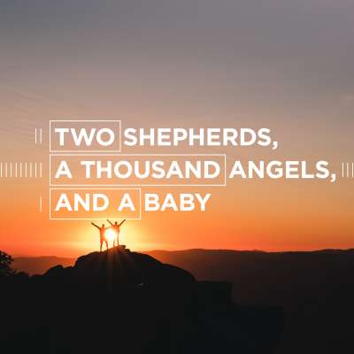 Two Shepherds, a Thousand Angels, and a Baby