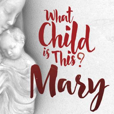 What Child is This? Mary