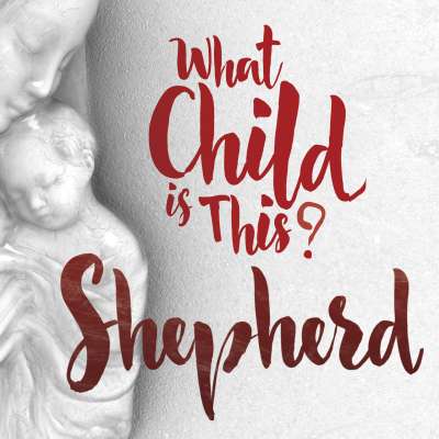 What Child is This? Shepherd