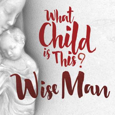 What Child is This? Wise Man