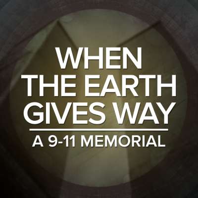 When the Earth Gives Way: A 9-11 Memorial