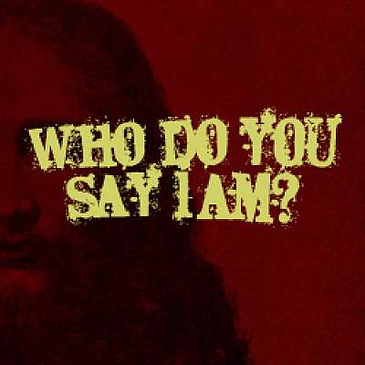 Who Do You Say I Am