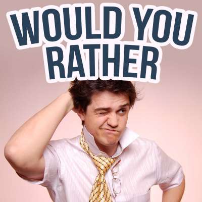 Would You Rather