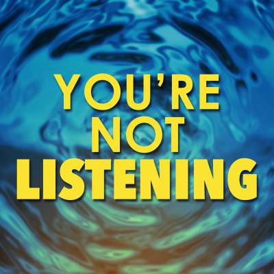 You're Not Listening