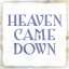 Heaven Came Down
