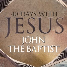 40 Days: John the Baptist