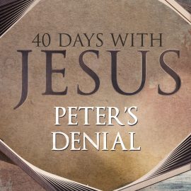 40 Days: Peter's Denial