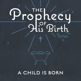 The Prophecy of His Birth: A Child is Born