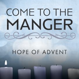 Come to the Manger: Hope for Advent