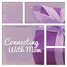 Connecting with Mom