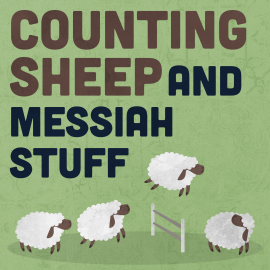 Counting Sheep and Messiah Stuff