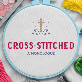 Cross-Stitched: a Monologue