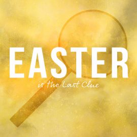 Easter is the Last Clue