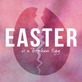Easter is a Broken Egg