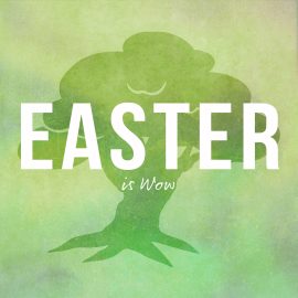 Easter is Wow