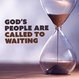 God’s People Are Called to Waiting