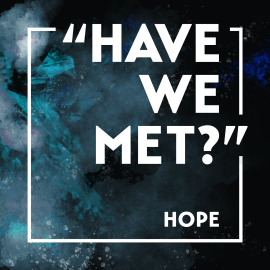 “Have We Met?” Hope